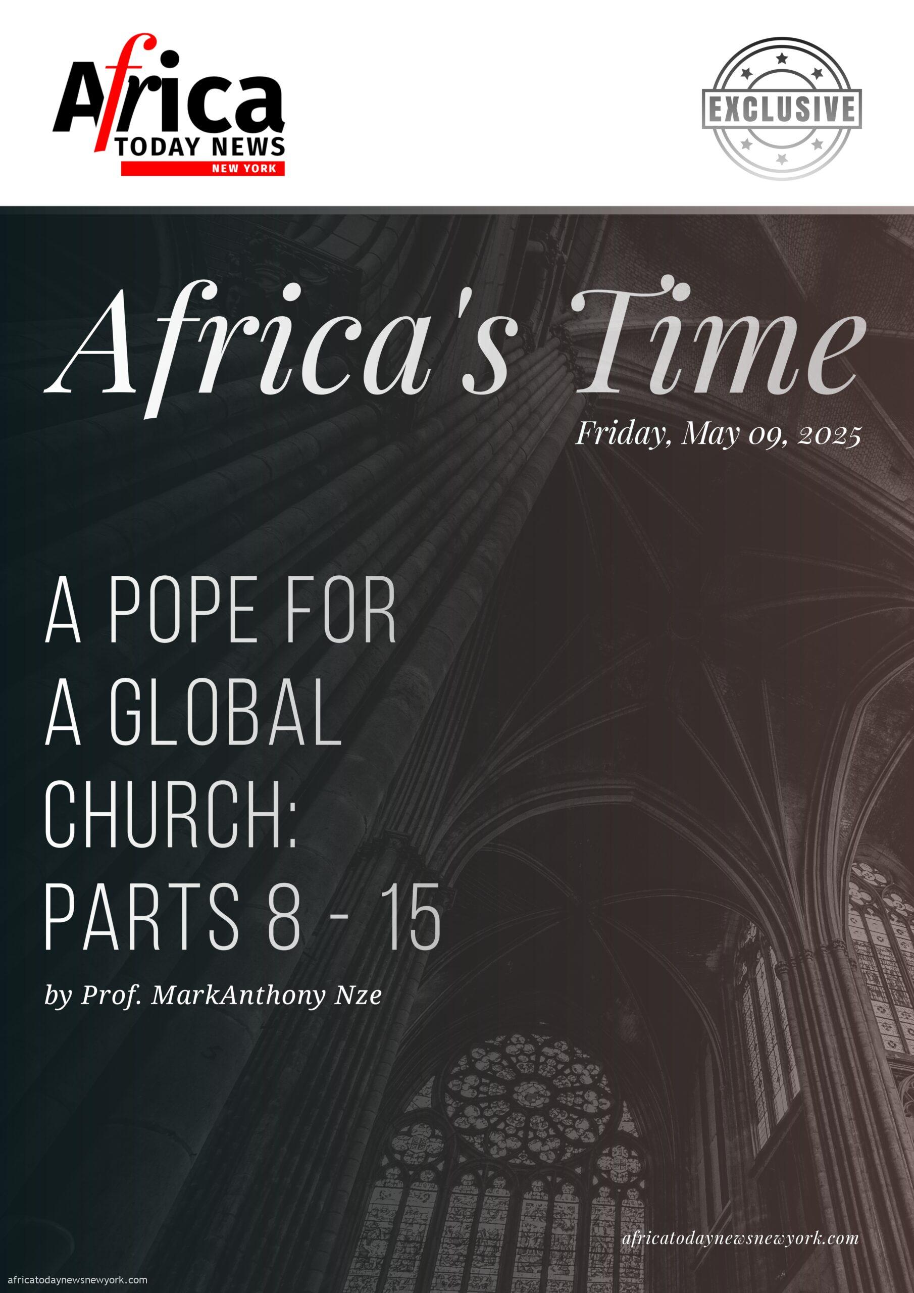 Africa’s Time: A Pope For A Global Church—Part 8-15
